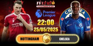 Soi kèo Nottingham vs Chelsea 22h00 25/05/2025 - Vòng 38 EPL