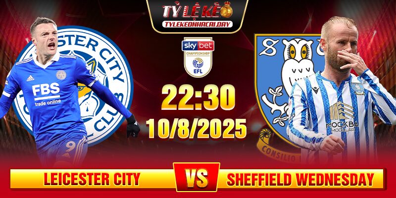 soi keo leicester city vs sheffield wednesday