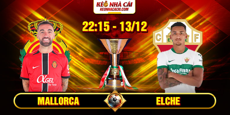 Soi Kèo Mallorca Vs Elche 22h15 13/12 - La Liga 1 Soi Kèo Mallorca Vs Elche 22h15 13_12 - La Liga
