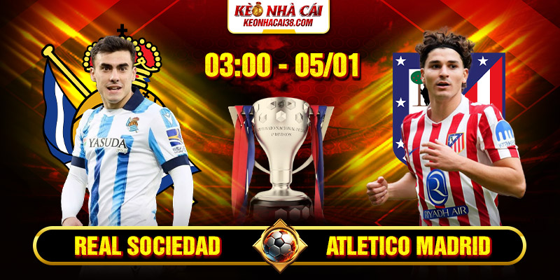 Soi Kèo Real Sociedad Vs Atletico Madrid 3h 5/1 - La Liga 1 Soi Kèo Real Sociedad Vs Atletico Madrid 3h 5/1 - La Liga