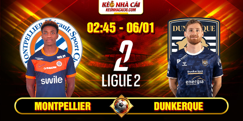 Soi Kèo Montpellier Vs Dunkerque 2h45 6_1 – Ligue 2